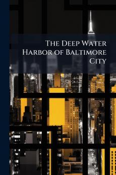 The Deep Water Harbor of Baltimore City