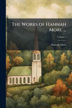The Works of Hannah More ...