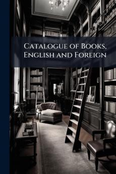 Catalogue of Books English and Foreign