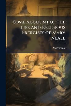 Some Account of the Life and Religious Exercises of Mary Neale
