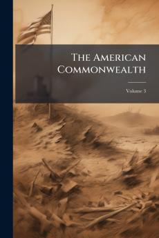 The American Commonwealth; Volume 3
