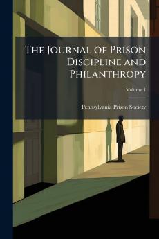 The Journal of Prison Discipline and Philanthropy; Volume 1