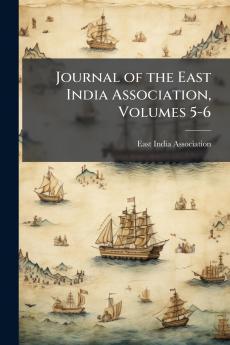 Journal of the East India Association Volumes 5-6