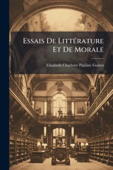Essais De Littérature Et De Morale