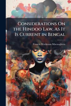 Considerations On the Hindoo Law As It Is Current in Bengal
