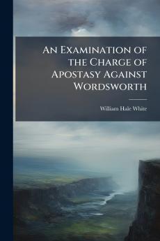 An Examination of the Charge of Apostasy Against Wordsworth