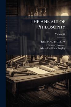 The Annals of Philosophy; Volume 22