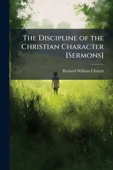 The Discipline of the Christian Character [Sermons]