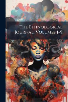 The Ethnological Journal Volumes 1-9