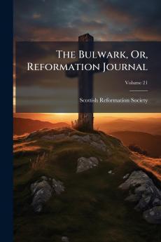 The Bulwark Or Reformation Journal