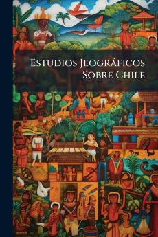 Estudios Jeográficos Sobre Chile