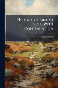 History of British India. With Continuation
