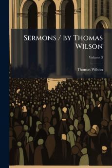 Sermons / by Thomas Wilson; Volume 3