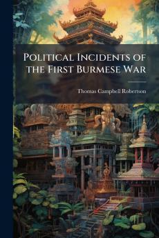Political Incidents of the First Burmese War