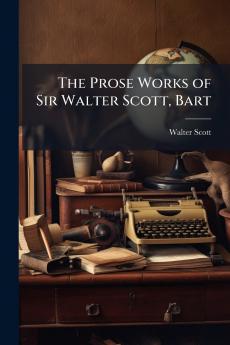 The Prose Works of Sir Walter Scott Bart