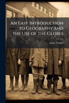 An Easy Introduction to Geography and the Use of the Globes