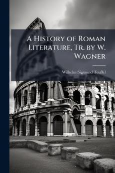 A History of Roman Literature Tr. by W. Wagner