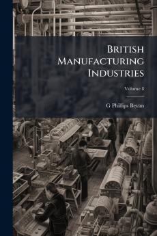 British Manufacturing Industries; Volume 8