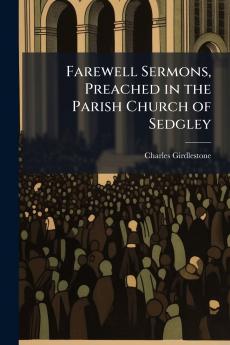 Farewell Sermons Preached in the Parish Church of Sedgley