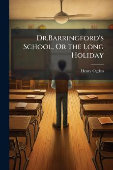 Dr.Barringford's School Or the Long Holiday