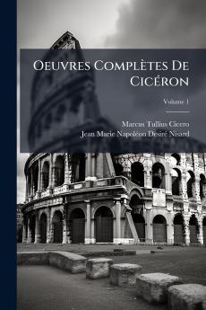 Oeuvres Complètes De Cicéron; Volume 1