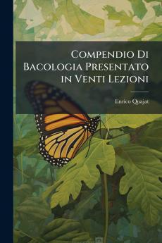 Compendio Di Bacologia Presentato in Venti Lezioni
