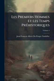 Les Premiers Hommes Et Les Temps Préhistoriques; Volume 2
