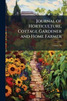 Journal of Horticulture Cottage Gardener and Home Farmer; Volume 38