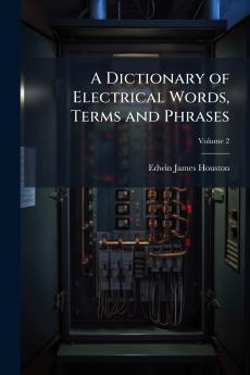 A Dictionary of Electrical Words Terms and Phrases; Volume 2