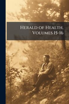 Herald of Health Volumes 15-16