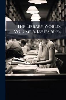 The Library World Volume 6 issues 61-72