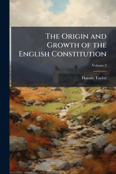 The Origin and Growth of the English Constitution