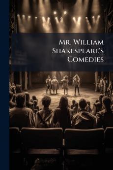 Mr. William Shakespeare's Comedies