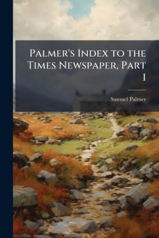 Palmer's Index to the Times Newspaper Part 1