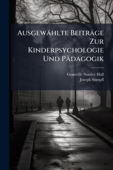 Ausgewählte Beiträge Zur Kinderpsychologie Und Pädagogik