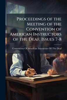 Proceedings of the Meeting of the Convention of American Instructors of the Deaf Issues 7-8
