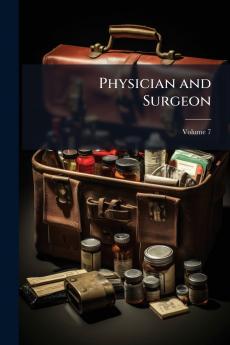 Physician and Surgeon; Volume 7