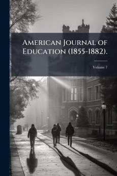 American Journal of Education (1855-1882).; Volume 7