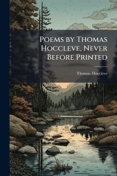 Poems by Thomas Hoccleve Never Before Printed