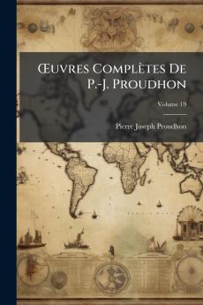 Œuvres Complètes De P.-J. Proudhon; Volume 19