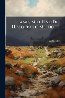 James Mill Und Die Historische Methode ...