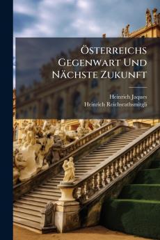 Österreichs Gegenwart Und Nächste Zukunft