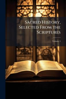 Sacred History Selected From the Scriptures