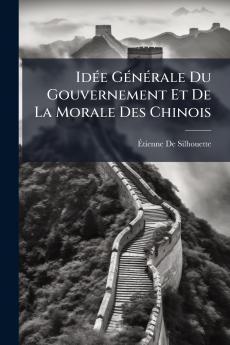 Idée Générale Du Gouvernement Et De La Morale Des Chinois