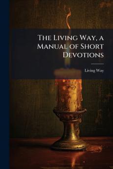The Living Way a Manual of Short Devotions