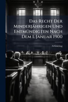Das Recht Der Minderjährigen Und Entmündigten Nach Dem 1. Januar 1900