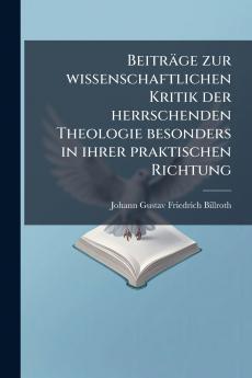 Beiträge zur wissenschaftlichen Kritik der herrschenden Theologie besonders in ihrer praktischen Richtung