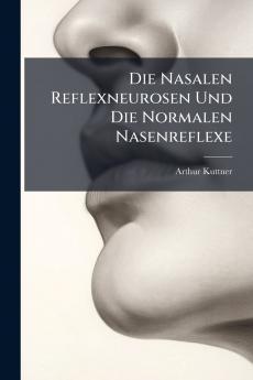 Die Nasalen Reflexneurosen Und Die Normalen Nasenreflexe