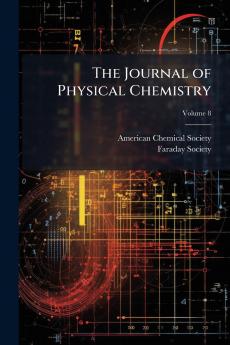 The Journal of Physical Chemistry; Volume 8