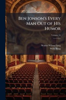 Ben Jonson's Every Man Out of His Humor; Volume 16